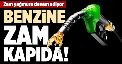 BENZİNE ZAM KAPIDA!