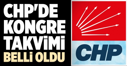 CHP'DE KONGRE TAKVİMİ BELLİ OLDU