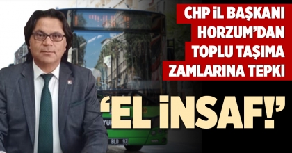 CHP İL BAŞKANI HORZUM’DAN TOPLU TAŞIMA ZAMLARINA TEPKİ 