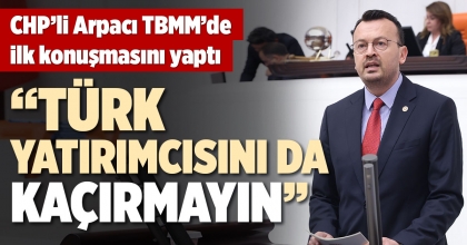 CHP’Lİ ARPACI TBMM’ DE İLK KONUŞMASINI YAPTI