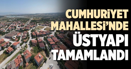 CUMHURİYET MAHALLESİ’NDE ÜSTYAPI TAMAMLANDI