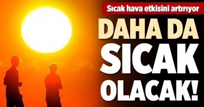 DAHA DA SICAK OLACAK!
