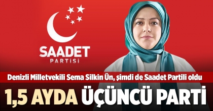 DENİZLİ MİLLETVEKİLİ SEMA SİLKİN ÜN, ŞİMDİ DE SAADET PARTİLİ OLDU