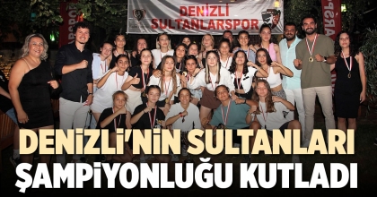 DENİZLİ'NİN SULTANLARI ŞAMPİYONLUĞU KUTLADI