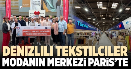 DENİZLİLİ TEKSTİLCİLER MODANIN MERKEZİ PARİS’TE