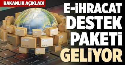E-İHRACAT DESTEK PAKETİ GELİYOR