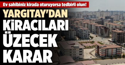YARGITAY'DAN KİRACILARI ÜZECEK KARAR
