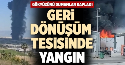 GERİ DÖNÜŞÜM TESİSİNDE YANGIN