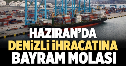 HAZİRAN’DA DENİZLİ İHRACATINA BAYRAM MOLASI