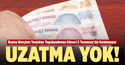 KAMU BORÇLARI YENİDEN YAPILANDIRMA SÜRECİ 3 TEMMUZ’DA SONLANIYOR