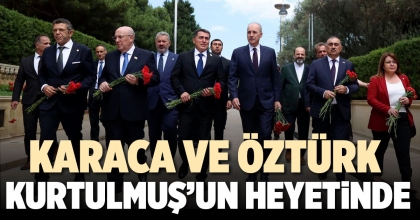 KARACA VE ÖZTÜRK KURTULMUŞ’UN HEYETİNDE