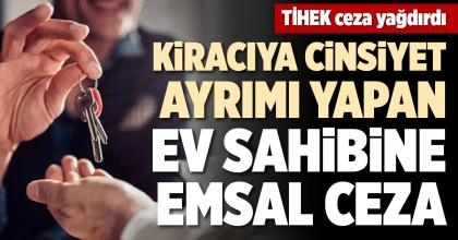 KİRACIYA CİNSİYET AYRIMI YAPAN EV SAHİBİNE EMSAL CEZA