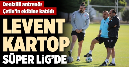 LEVENT KARTOP SÜPER LİG’DE
