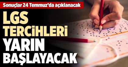 LGS TERCİHLERİ YARIN BAŞLAYACAK
