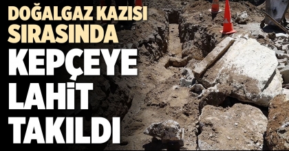 DOĞALGAZ KAZISI SIRASINDA KEPÇEYE LAHİT TAKILDI