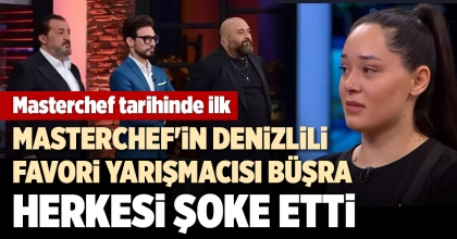 MASTERCHEF'İN DENİZLİLİ FAVORİ YARIŞMACISI BÜŞRA HERKESİ ŞOKE ETTİ