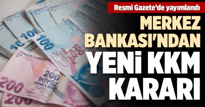 MERKEZ BANKASI'NDAN YENİ KKM KARARI
