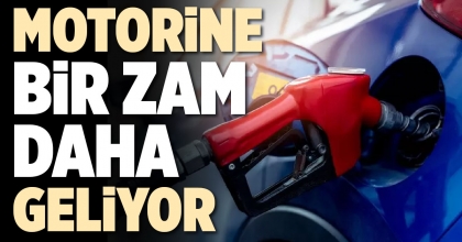 MOTORİNE BİR ZAM DAHA GELİYOR