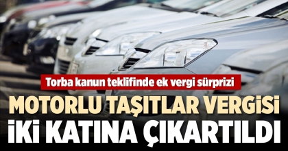 MOTORLU TAŞITLAR VERGİSİ İKİ KATINA ÇIKARTILDI