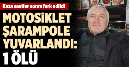MOTOSİKLET ŞARAMPOLE YUVARLANDI: 1 ÖLÜ
