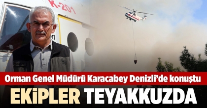 ORMAN GENEL MÜDÜRÜ KARACABEY DENİZLİ'DE KONUŞTU: EKİPLER TEYAKKUZDA
