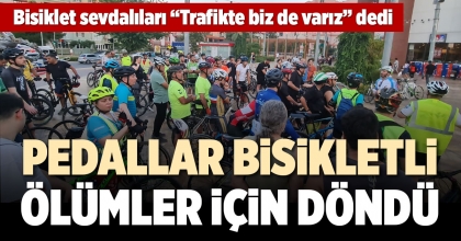 PEDALLAR BİSİKLETLİ ÖLÜMLER İÇİN DÖNDÜ