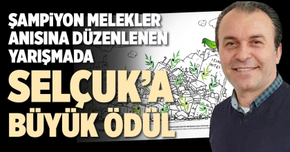 ŞAMPİYON MELEKLER ANISINA DÜZENLENEN YARIŞMADA SELÇUK’A BÜYÜK ÖDÜL