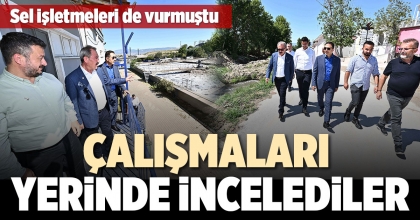 SELİN VURDUĞU İŞLETMELERİ YERİNDE İNCELEDİLER