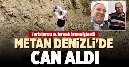 METAN DENİZLİ'DE CAN ALDI