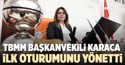 TBMM BAŞKANVEKİLİ KARACA İLK OTURUMUNU YÖNETTİ
