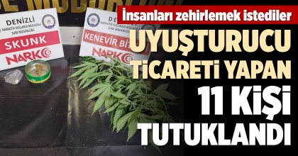 UYUŞTURUCU TİCARETİ YAPAN 11 KİŞİ TUTUKLANDI
