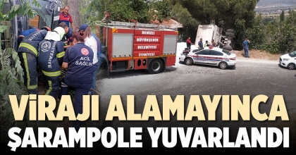 VİRAJI ALAMAYINCA ŞARAMPOLE YUVARLANDI