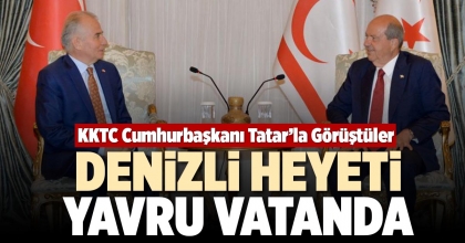 DENİZLİ HEYETİ YAVRU VATANDA