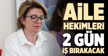 AİLE HEKİMLERİ 2 GÜN İŞ BIRAKACAK