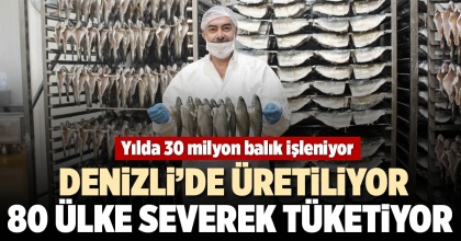 DENİZLİ’DE ÜRETİLİYOR, 80 ÜLKE SEVEREK TÜKETİYOR