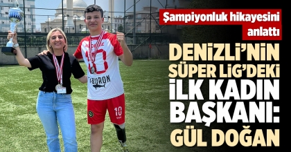 DENİZLİ’NİN SÜPER LİG’DEKİ İLK KADIN BAŞKANI: GÜL DOĞAN