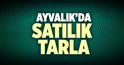 Ayvalık Satılık tarla İlanı