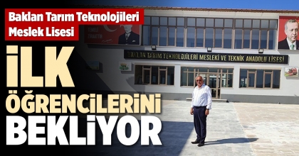 BAKLAN TARIM TEKNOLOJİLERİ MESLEK LİSESİ İLK ÖĞRENCİLERİNİ BEKLİYOR