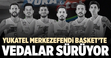 YUKATEL MERKEZEFENDİ BASKET’TE VEDALAR SÜRÜYOR