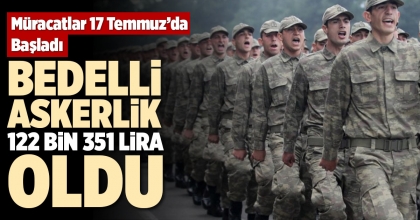 BEDELLİ ASKERLİK 122 BİN 351 LİRA OLDU