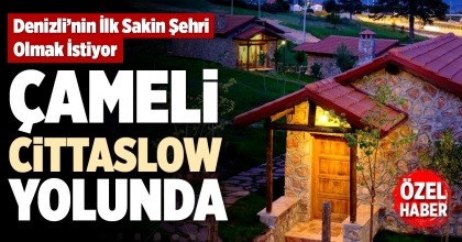 ÇAMELİ CİTTASLOW YOLUNDA