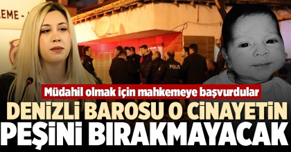 DENİZLİ BAROSU O CİNAYETİN PEŞİNİ BIRAKMAYACAK
