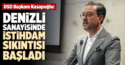 DENİZLİ SANAYİSİNDE İSTİHDAM SIKINTISI BAŞLADI