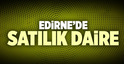 Edirne Satılık Daire İlanı