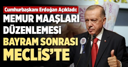 MEMUR MAAŞLARI DÜZENLEMESİ BAYRAM SONRASI MECLİS’TE