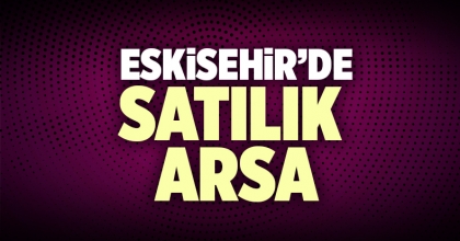 Satılık Arsa Eskişehir İlanı