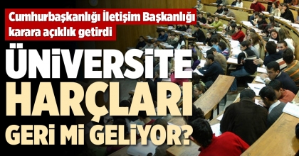 ÜNİVERSİTE HARÇLARI GERI MI GELIYOR?