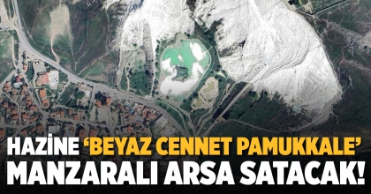 HAZİNE ‘BEYAZ CENNET PAMUKKALE’ MANZARALI ARSA SATACAK!