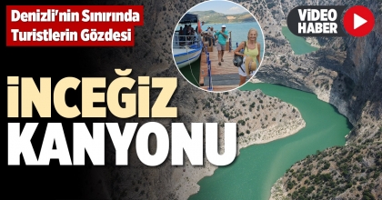 DENİZLİ'NİN SINIRINDA TURİSTLERİN GÖZDESİ: İNCEĞİZ KANYONU