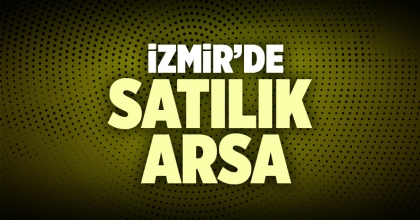 Satılık Arsa İzmir İlanı